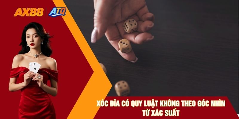 Xóc Đĩa Có Quy Luật Không Theo Góc Nhìn Từ Xác Suất